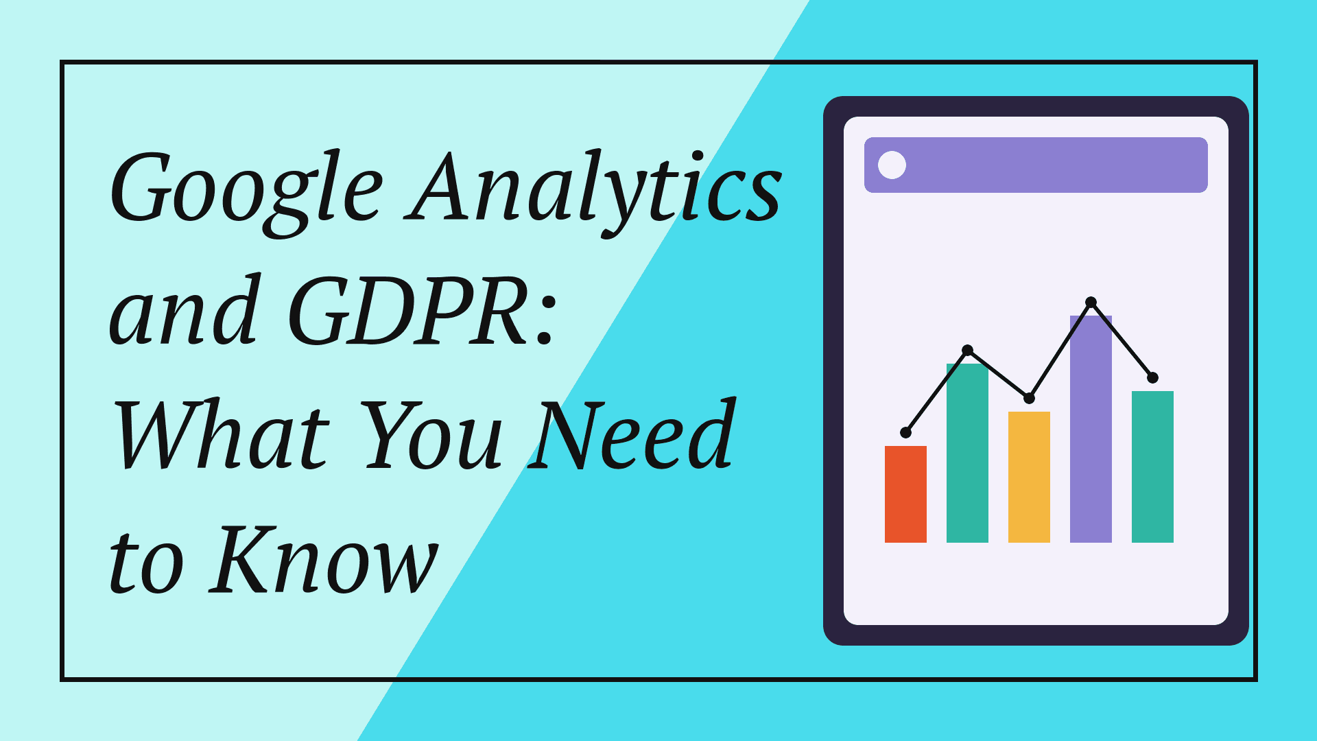 Google Analytics and GDPR: What You Need to Know