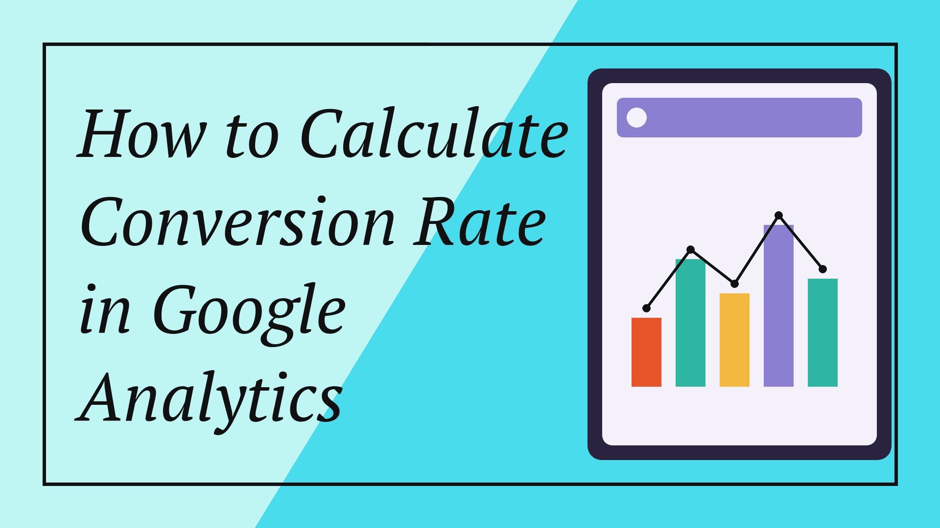How to Calculate Conversion Rate in Google Analytics