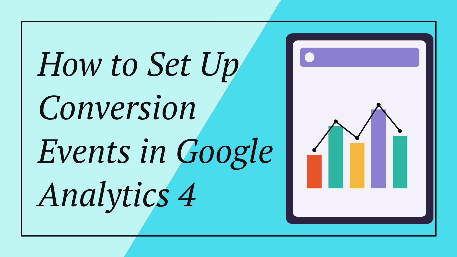 How to Set Up Conversion Events in Google Analytics 4