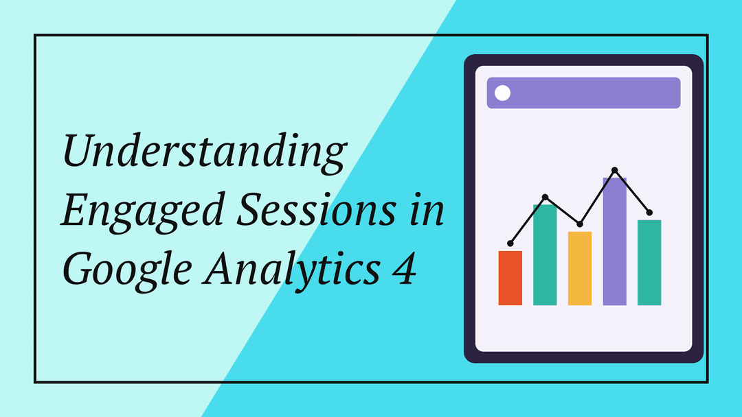 Understanding Engaged Sessions in Google Analytics 4