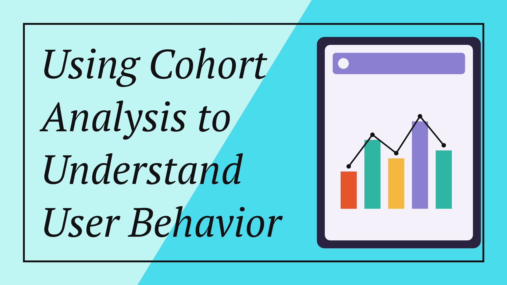 Using Cohort Analysis to Understand User Behavior