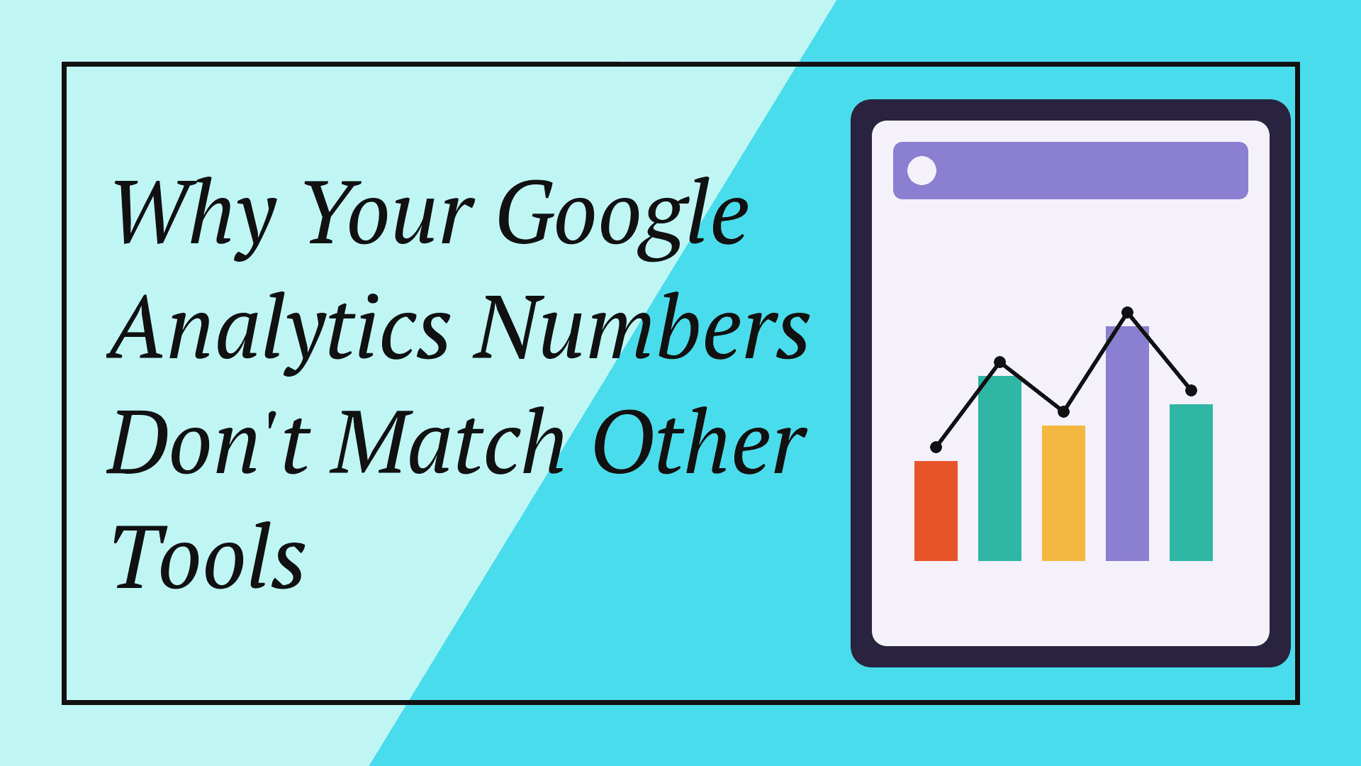 Why Your Google Analytics Numbers Don't Match Other Tools