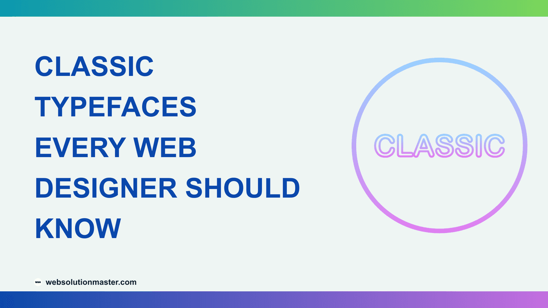Classic Typefaces Every Web Designer Should Know