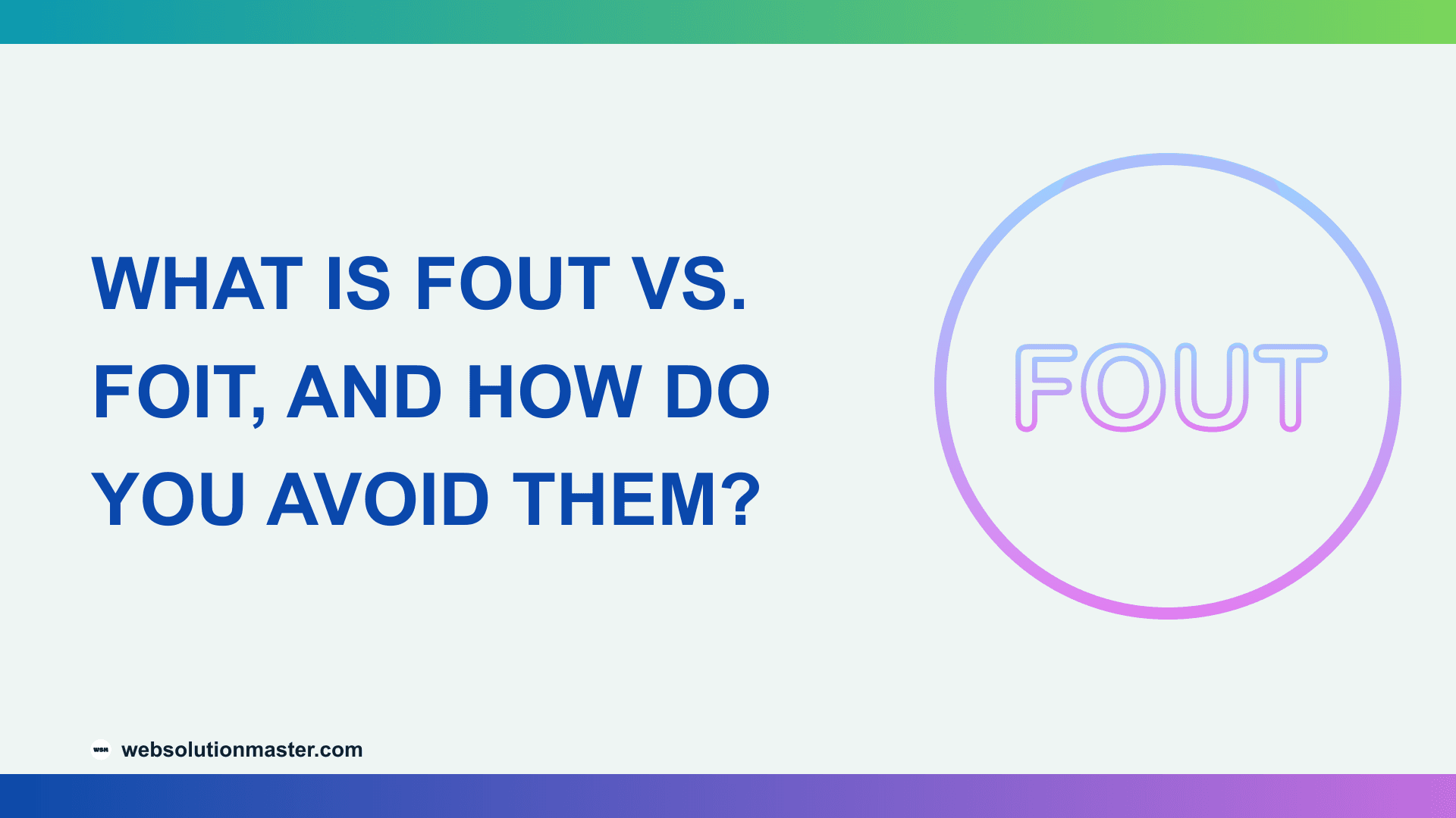 What Is FOUT vs. FOIT, and How Do You Avoid Them?