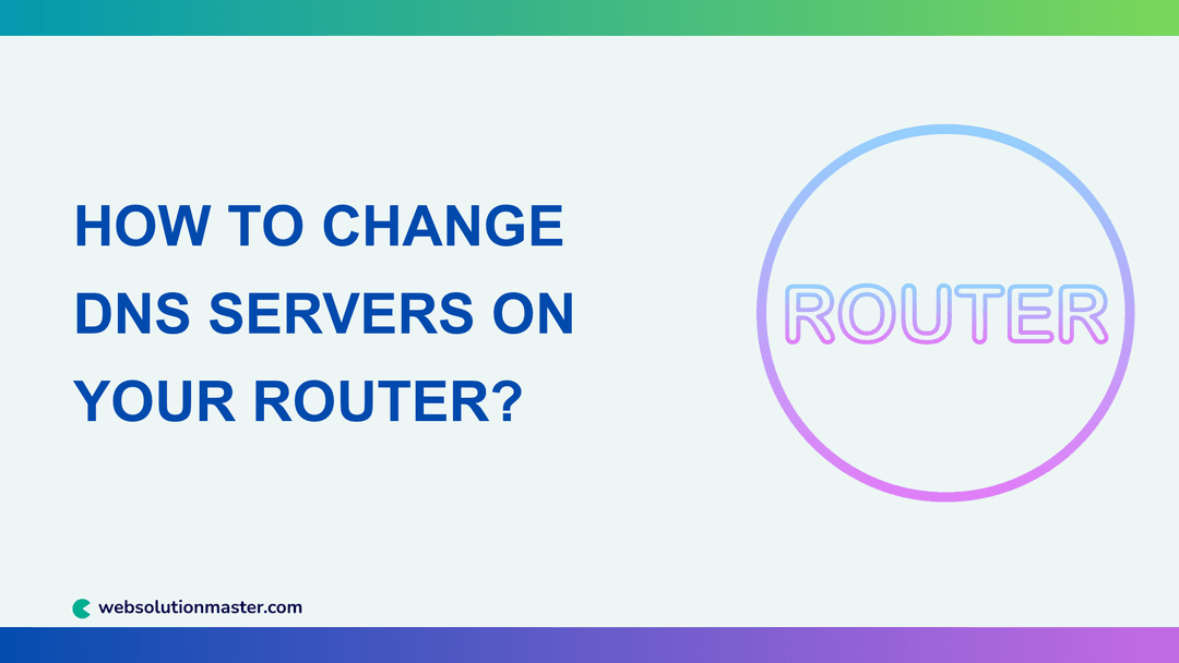 How to Change DNS Servers on Your Router?
