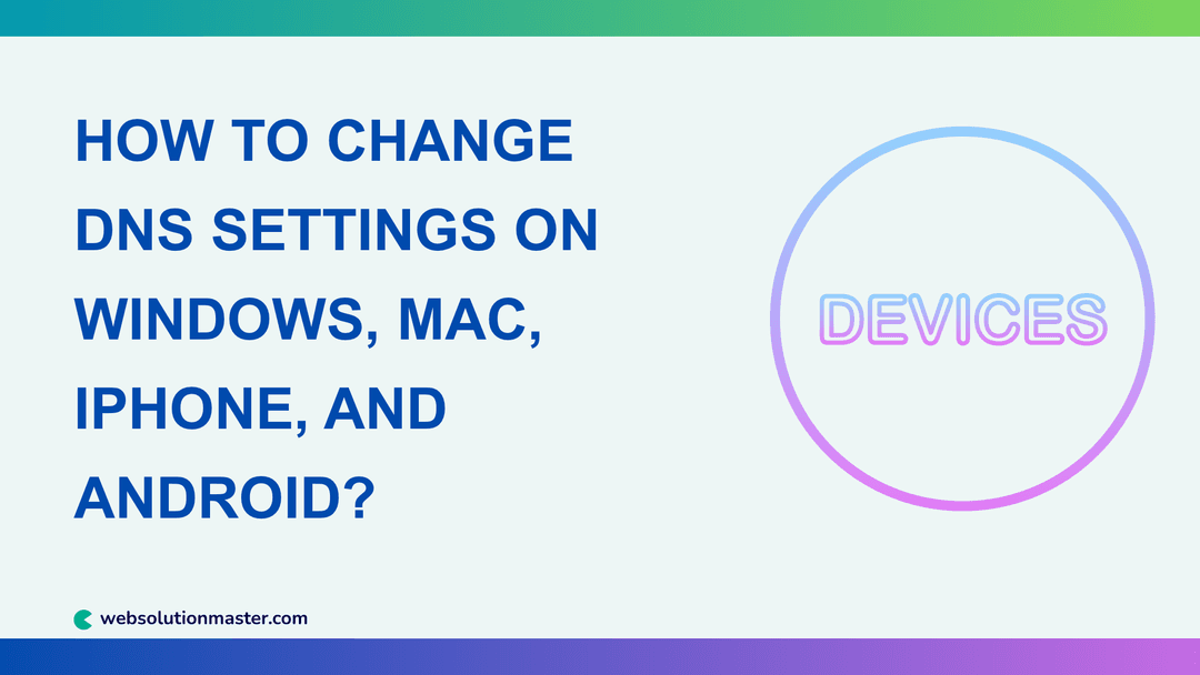 How to Change DNS Settings on Windows, Mac, iPhone, and Android?
