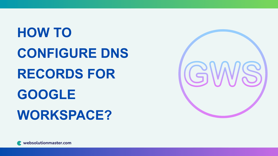 How to Configure DNS Records for Google Workspace?