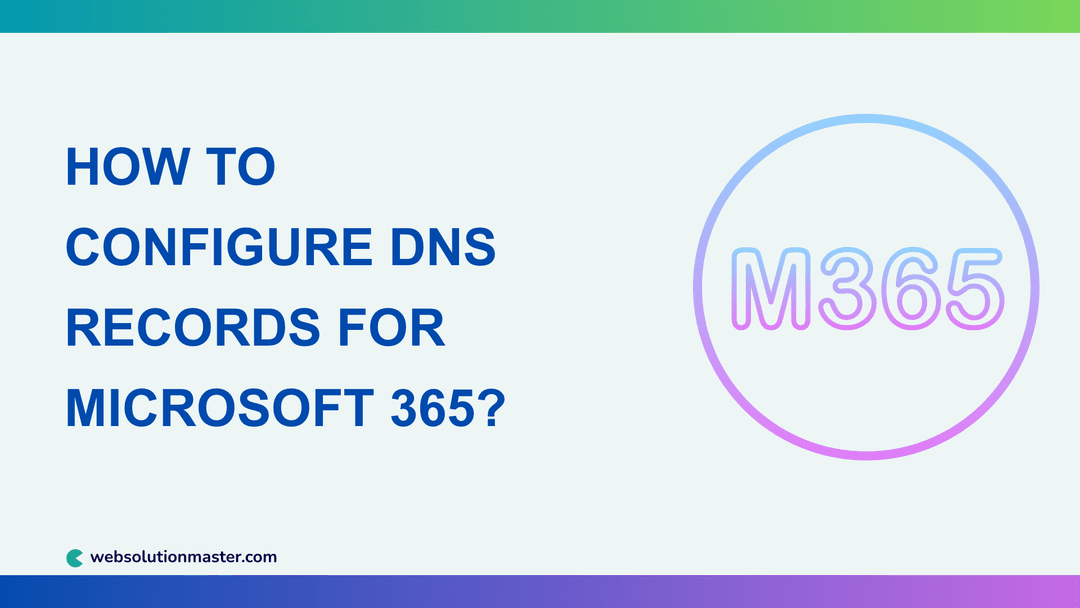 How to Configure DNS Records for Microsoft 365?