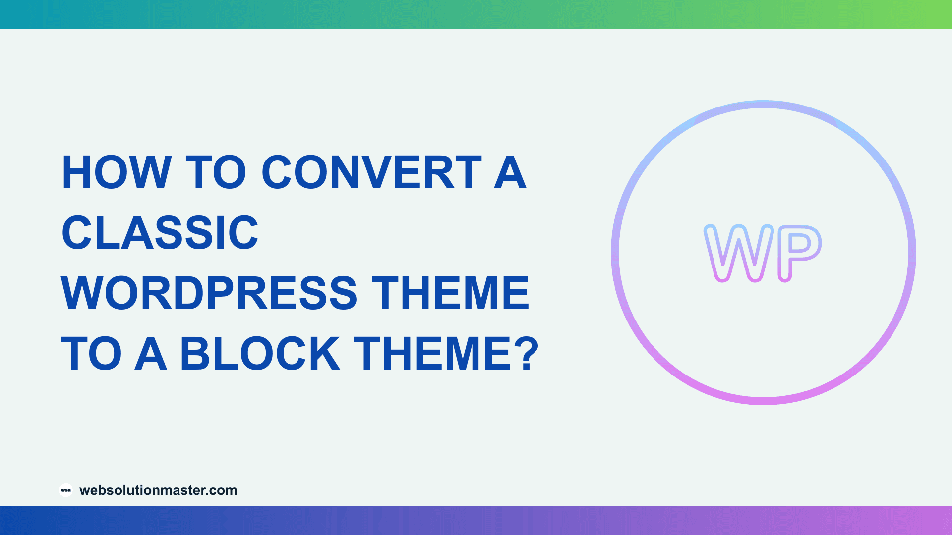 How to Convert a Classic WordPress Theme to a Block Theme?