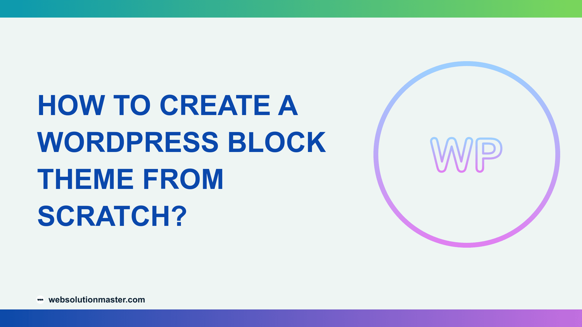 How to Create a WordPress Block Theme from Scratch?