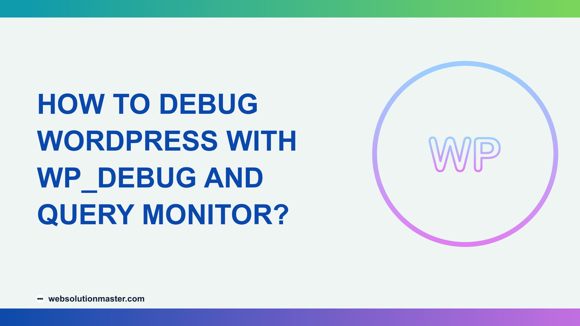 How to Debug WordPress with WP_DEBUG and Query Monitor?