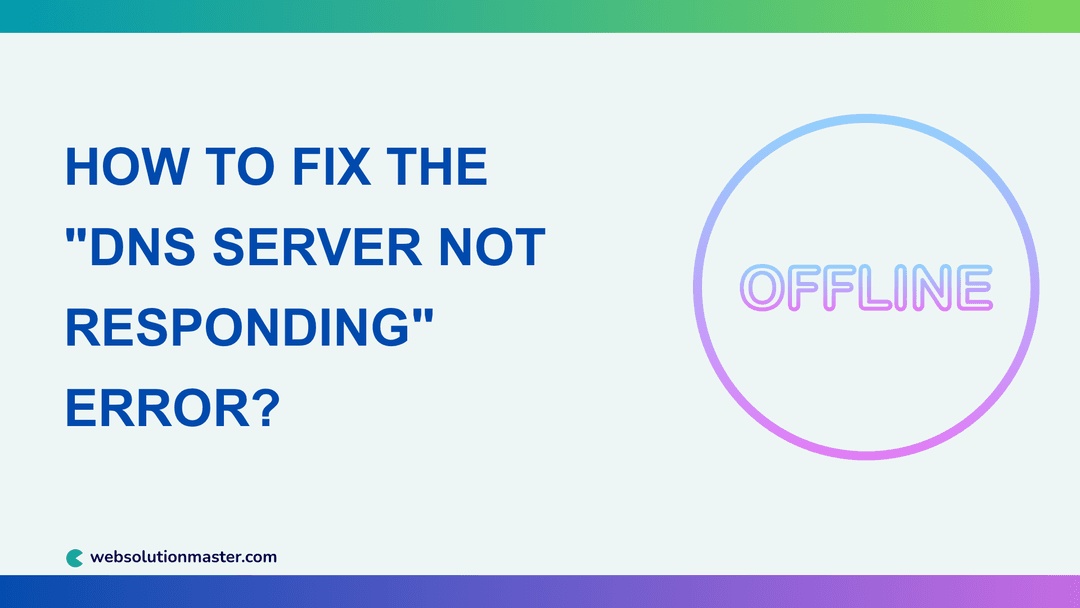 How to Fix the "DNS Server Not Responding" Error?