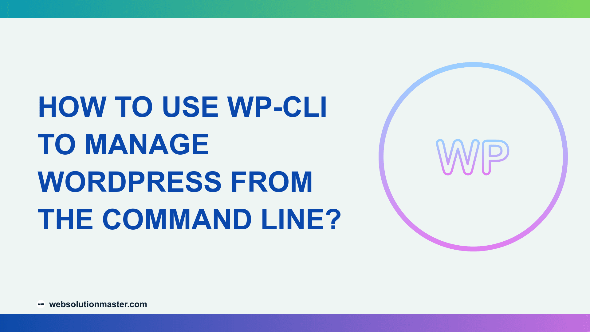 How to Use WP-CLI to Manage WordPress from the Command Line?