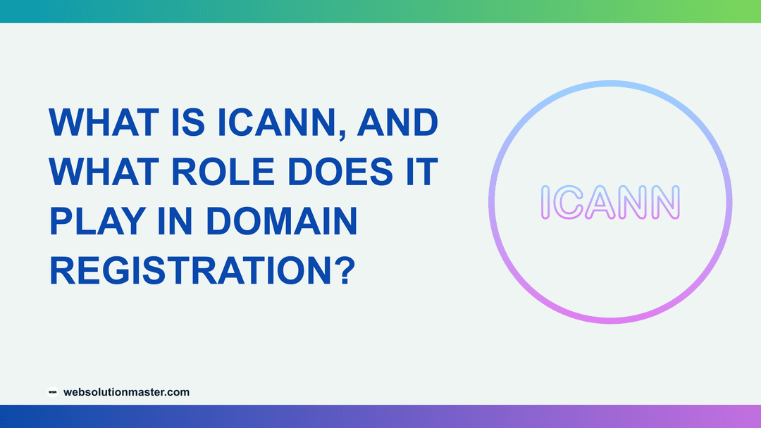 What Is ICANN, and What Role Does It Play in Domain Registration?