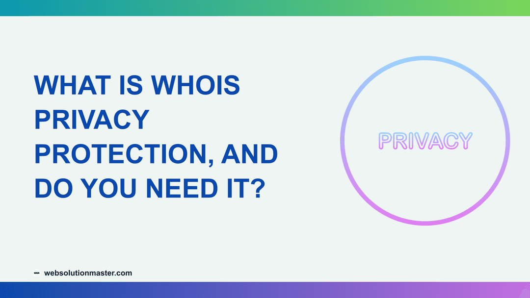 What Is WHOIS Privacy Protection, and Do You Need It?
