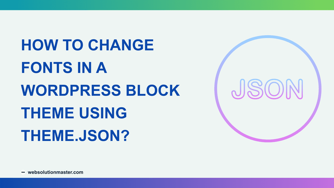 How to Change Fonts in a WordPress Block Theme Using theme.json?