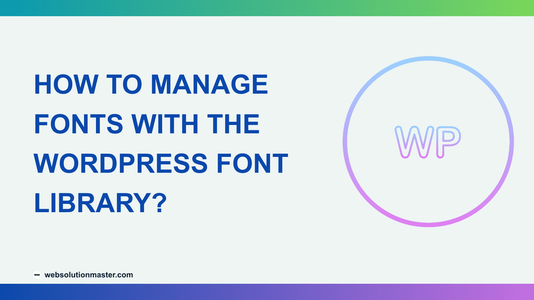 How to Manage Fonts with the WordPress Font Library?