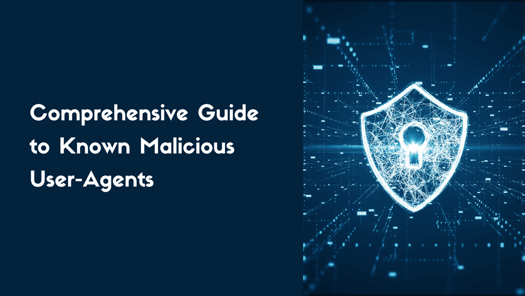 Comprehensive Guide to Known Malicious User-Agents