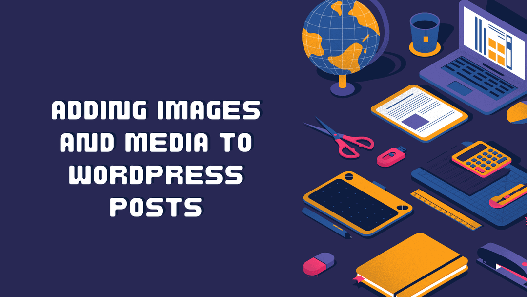 How do I add images and media to my WordPress posts?