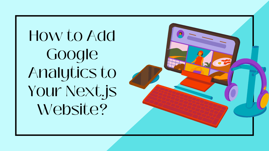 How to Add Google Analytics to Your Next.js Website?