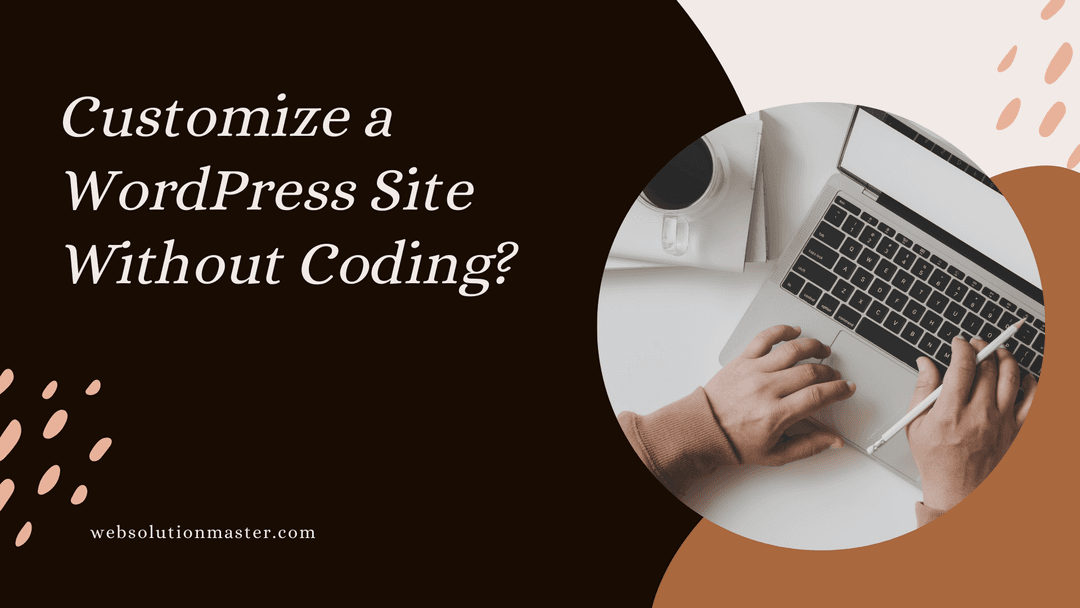 How to Customize a WordPress WebSite Without Coding?