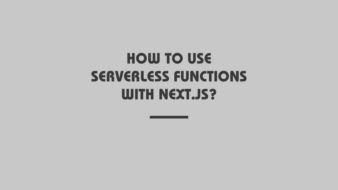 How to use serverless functions with Next.js?