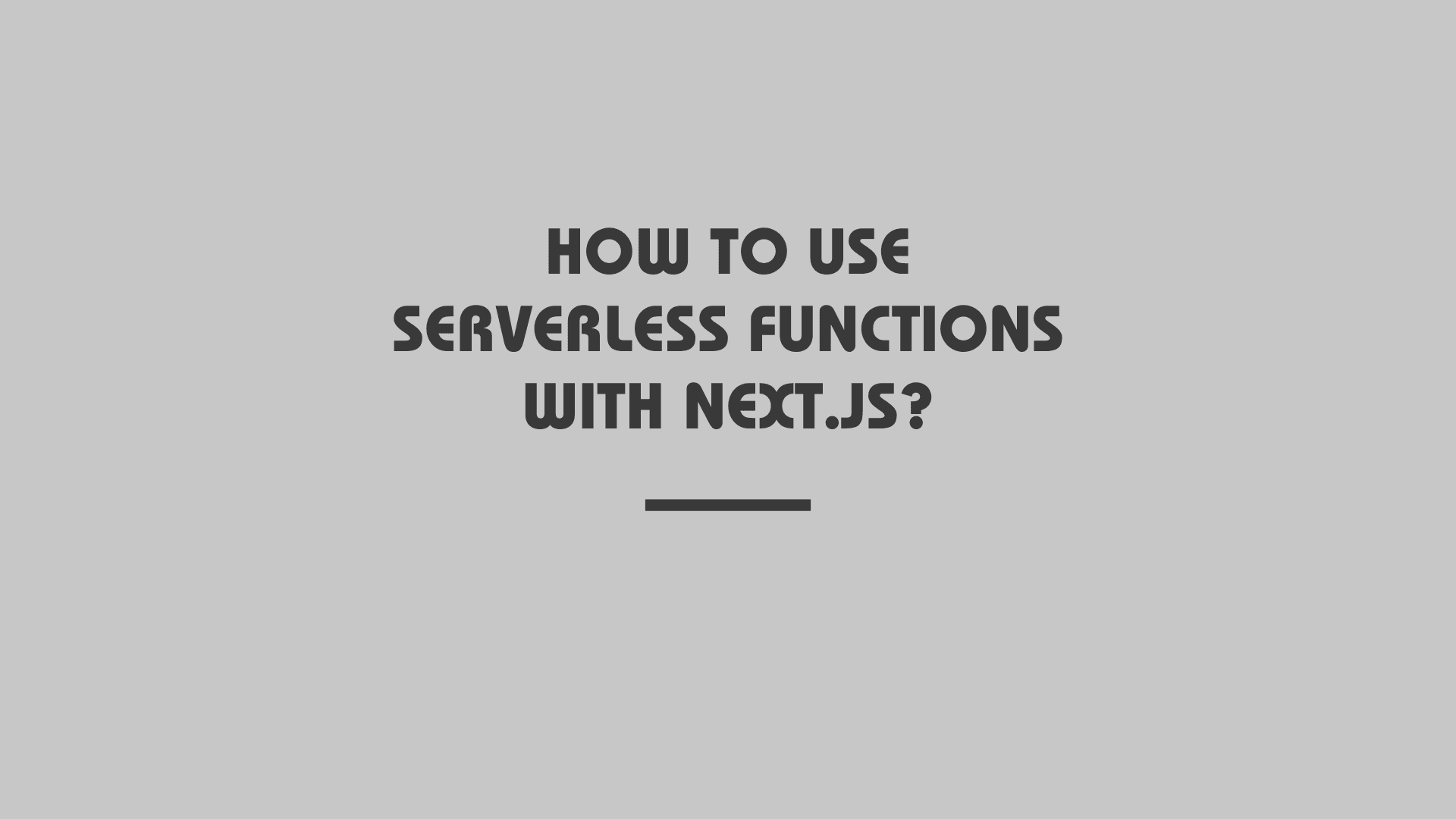 How to use serverless functions with Next.js?