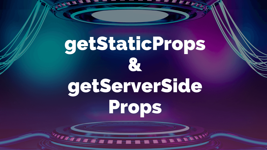 What is the difference between getStaticProps & getServerSideProps?