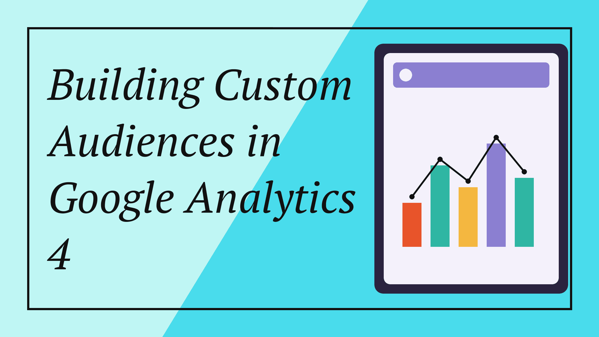 Building Custom Audiences in Google Analytics 4