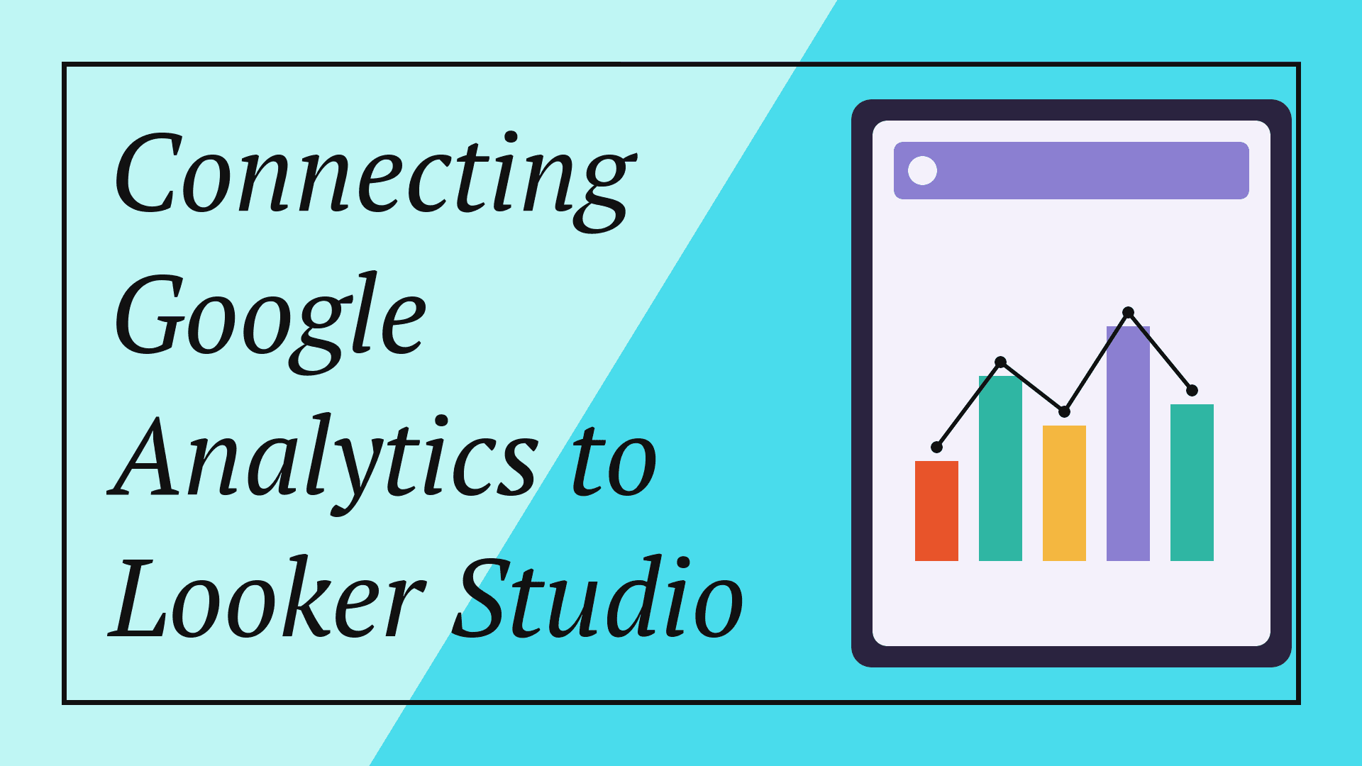 Connecting Google Analytics to Looker Studio