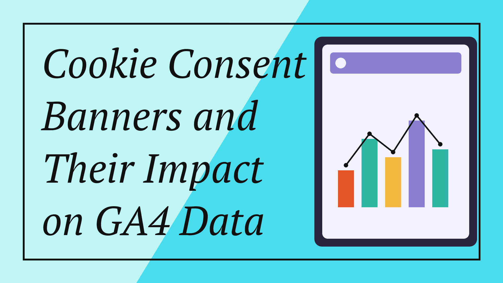 Cookie Consent Banners and Their Impact on GA4 Data