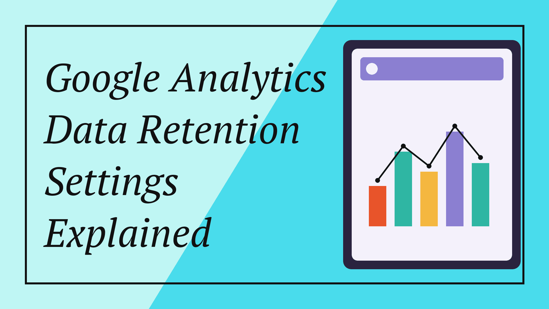 Google Analytics Data Retention Settings Explained
