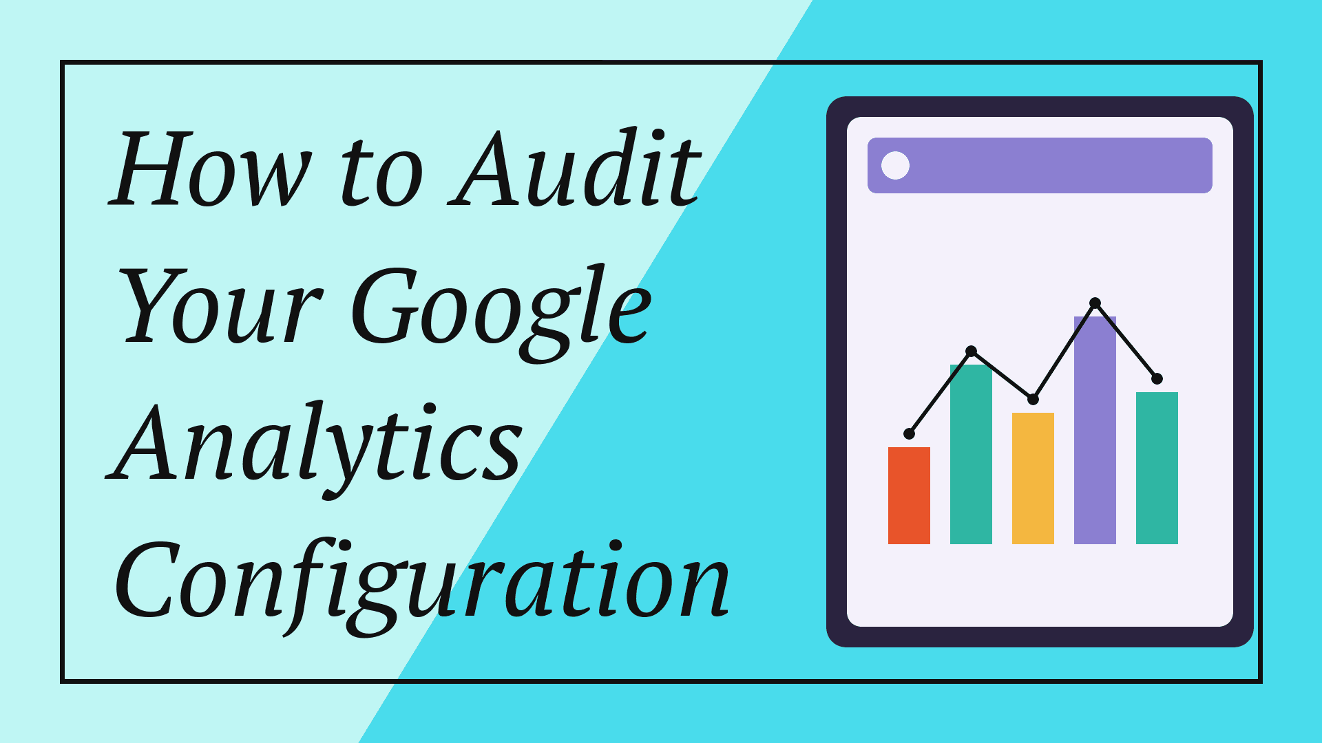 How to Audit Your Google Analytics Configuration