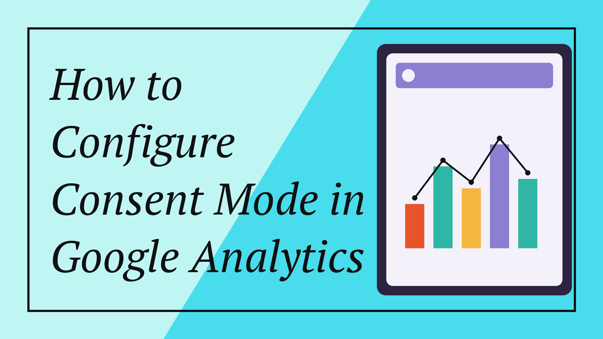 How to Configure Consent Mode in Google Analytics