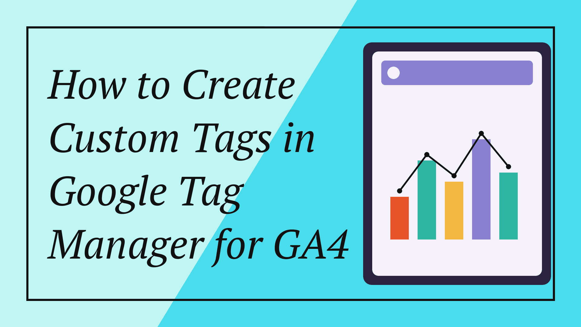 How to Create Custom Tags in Google Tag Manager for GA4