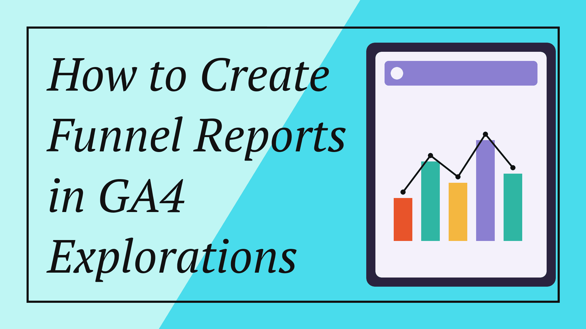 How to Create Funnel Reports in GA4 Explorations
