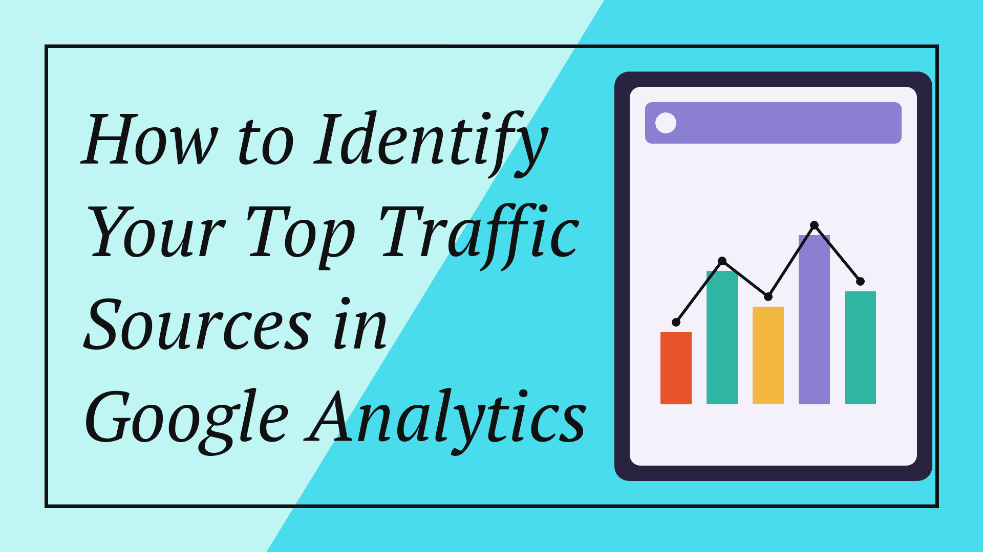How to Identify Your Top Traffic Sources in Google Analytics