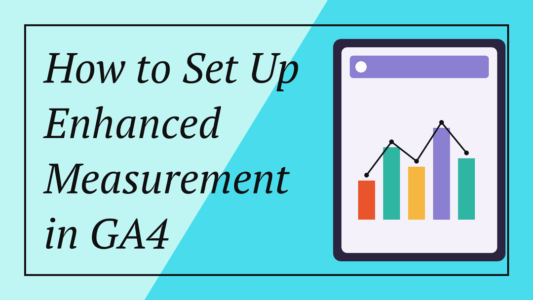 How to Set Up Enhanced Measurement in GA4