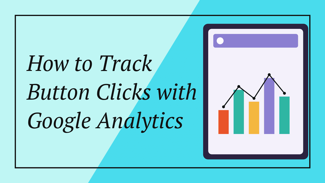 How to Track Button Clicks with Google Analytics