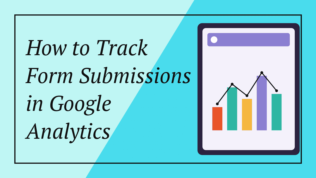 How to Track Form Submissions in Google Analytics