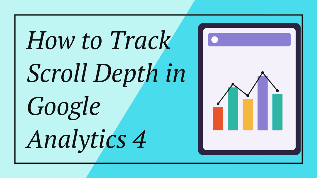How to Track Scroll Depth in Google Analytics 4