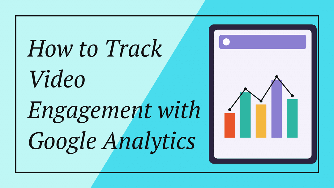 How to Track Video Engagement with Google Analytics