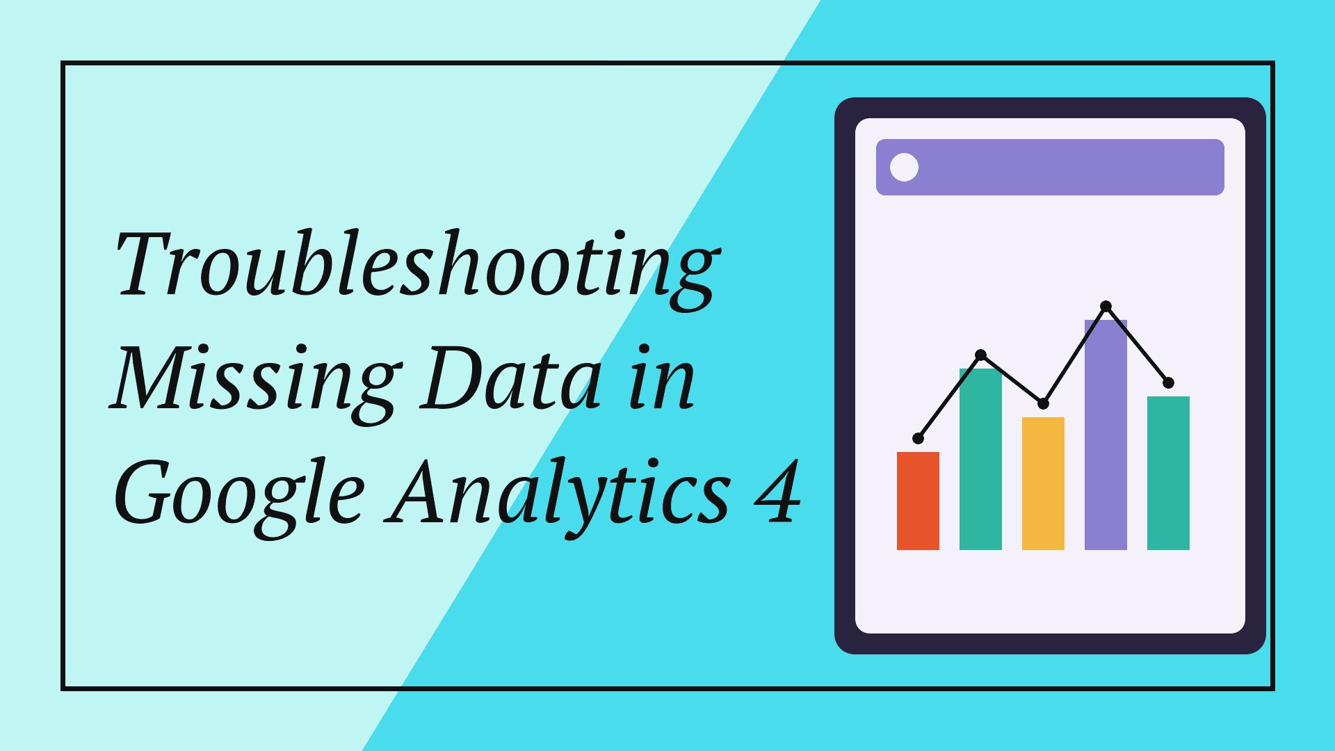 Troubleshooting Missing Data in Google Analytics 4