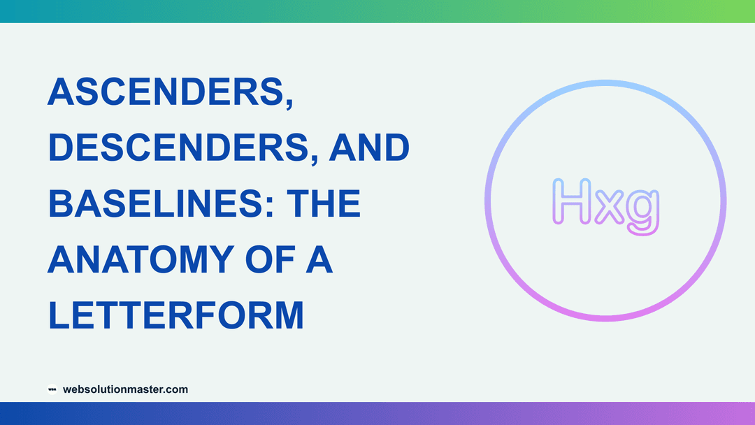 Ascenders, Descenders, and Baselines: The Anatomy of a Letterform
