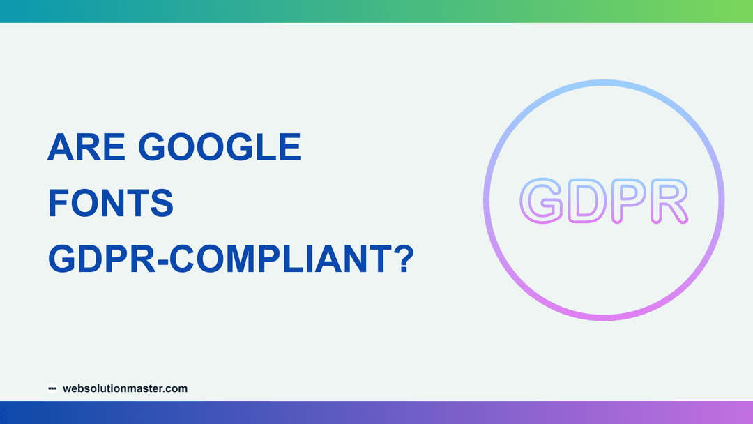Are Google Fonts GDPR-Compliant?