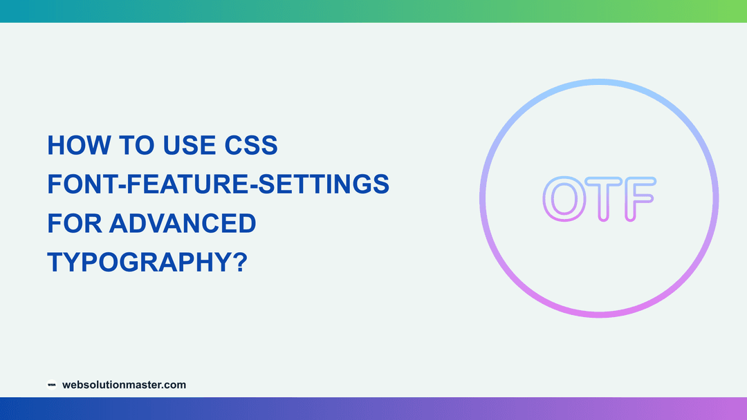 How to Use CSS font-feature-settings for Advanced Typography?