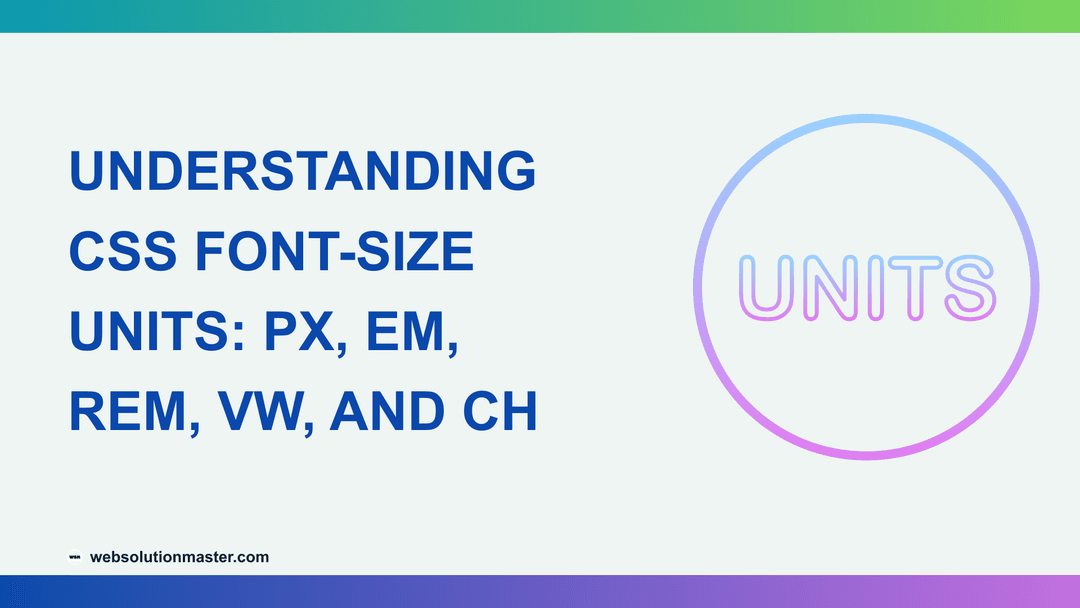 Understanding CSS font-size Units: px, em, rem, vw, and ch