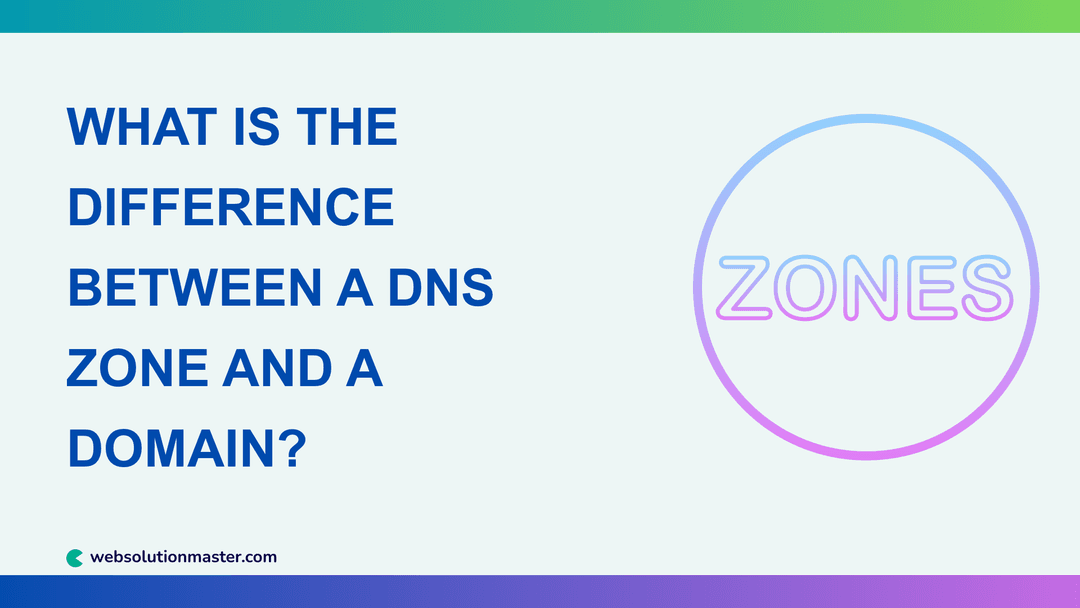 What Is the Difference Between a DNS Zone and a Domain?