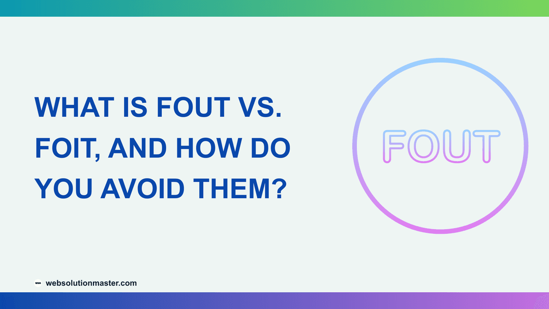 What Is FOUT vs. FOIT, and How Do You Avoid Them?