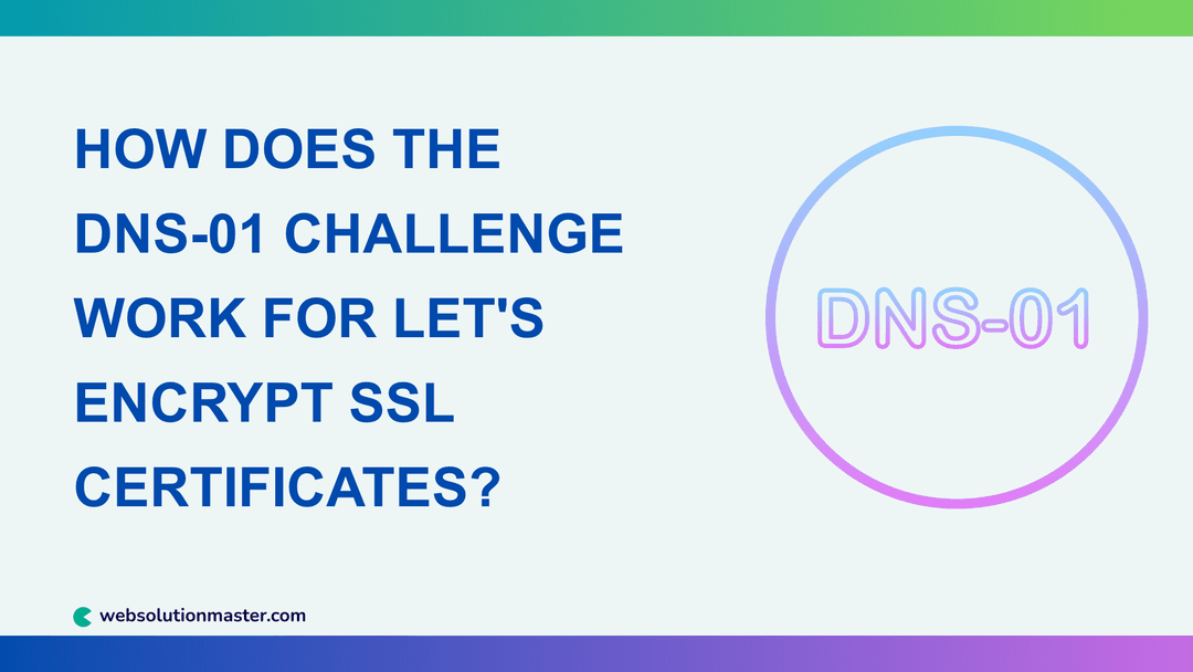 How Does the DNS-01 Challenge Work for Let's Encrypt SSL Certificates?